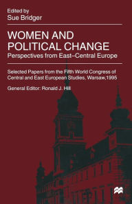 Title: Women and Political Change: Perspectives from East-Central Europe, Author: Sue Bridger