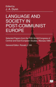 Title: Language and Society in Post-Communist Europe: Selected Papers from the Fifth World Congress of Central and East European Studies, Warsaw, 1995, Author: John Dunn