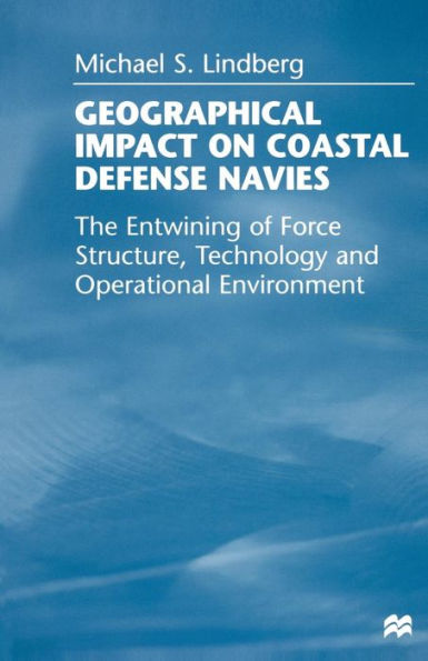Geographical Impact on Coastal Defense Navies: The Entwining of Force Structure, Technology and Operational Environment