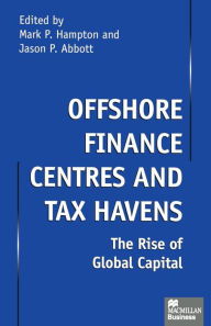 Title: Offshore Finance Centres and Tax Havens: The Rise of Global Capital, Author: Jason P. Abbott