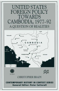 Title: United States Foreign Policy towards Cambodia, 1977-92: A Question of Realities, Author: Christopher Brady