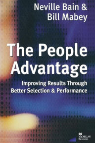 Title: The People Advantage: Improving Results Through Better Selection and Performance, Author: Neville Bain
