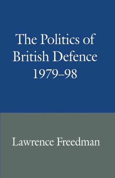 The Politics of British Defence 1979-98