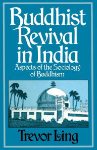 Title: Buddhist Revival in India: Aspects of the Sociology of Buddhism, Author: Trevor Ling