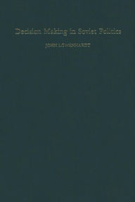 Title: Decision Making in Soviet Politics, Author: John Lowenhardt