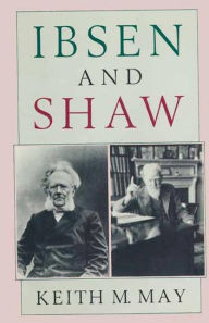 Title: Ibsen and Shaw, Author: Keith M May