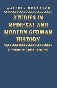 Title: Studies in Medieval and Modern German History, Author: Walther Hubatsch