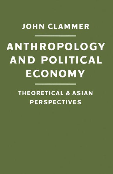Anthropology and Political Economy: Theoretical and Asian Perspectives