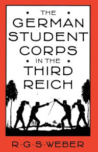 Title: The German Student Corps in the Third Reich, Author: R G Weber