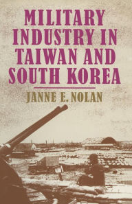 Title: Military Industry in Taiwan and South Korea, Author: Janne E. Nolan