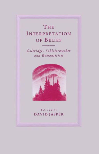 The Interpretation of Belief: Coleridge, Schleiermacher and Romanticism