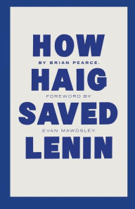 Title: How Haig Saved Lenin, Author: B. Pearce