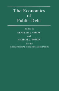 Title: The Economics of Public Debt: Proceedings of a Conference held by the International Economic Association at Stanford, California, Author: Kenneth J. Arrow