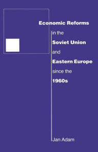 Title: Economic Reforms in the Soviet Union and Eastern Europe since the 1960s, Author: Jan Adam