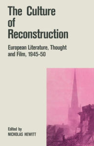 Title: The Culture of Reconstruction: European Literature, Thought and Film, 1945-50, Author: Nicholas Hewitt