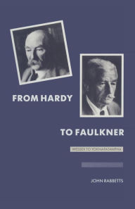 Title: From Hardy to Faulkner: Wessex to Yoknapatawpha, Author: John Rabbetts