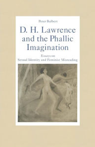 Title: D. H. Lawrence and the Phallic Imagination: Essays on Sexual Identity and Feminist Misreading, Author: Peter Balbert