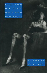 Title: Fiction of the Modern Grotesque, Author: Bernard McElroy