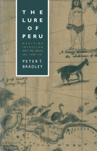 Title: The Lure of Peru: Maritime Intrusion into the South Sea, 1598-1701, Author: Peter T Bradley