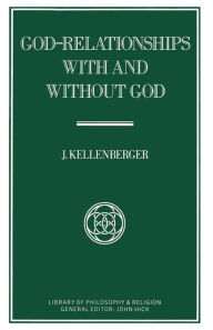 Title: God-Relationships With and Without God, Author: J Kellenberger