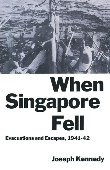 When Singapore Fell: Evacuations and Escapes, 1941-42