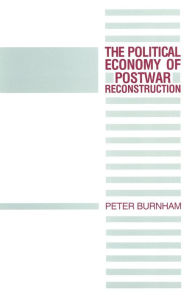 Title: The Political Economy of Postwar Reconstruction, Author: Peter Burnham