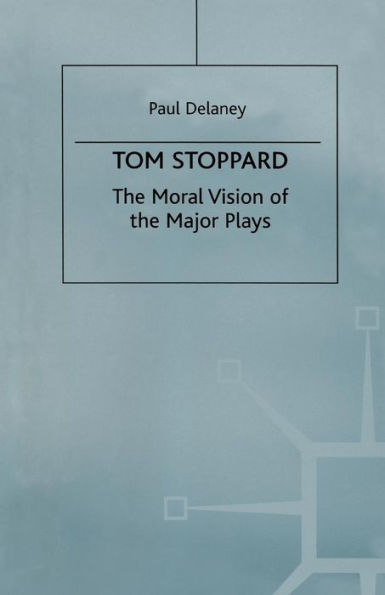 Tom Stoppard: the Moral Vision of Major Plays