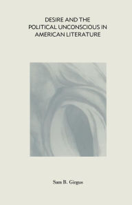 Title: Desire and the Political Unconscious in American Literature: Eros and Ideology, Author: Sam B Girgus