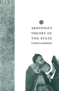Title: Aristotle's Theory of the State, Author: Curtis N Johnson