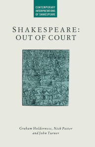 Title: Shakespeare: Out of Court: Dramatizations of Court Society, Author: G. Holderness
