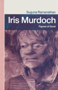 Title: Iris Murdoch: Figures Of Good, Author: Suguna Ramanathan