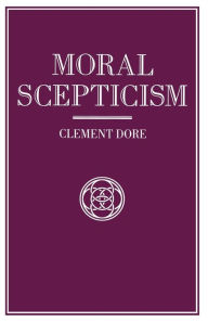 Title: Moral Scepticism, Author: Clement Dore
