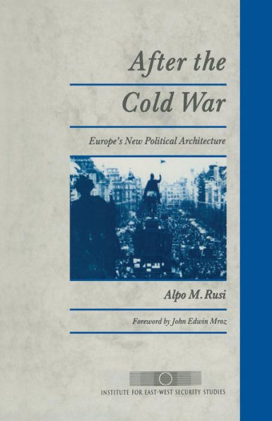 After the Cold War: Europe's New Political Architecture