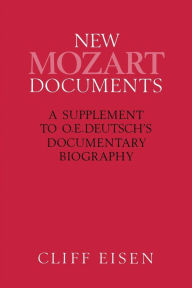 Title: New Mozart Documents: A Supplement to O.E.Deutsch's Documentary Biography, Author: Cliff Eisen