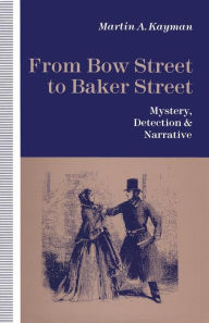 Title: From Bow Street to Baker Street: Mystery, Detection and Narrative, Author: Martin A Kayman