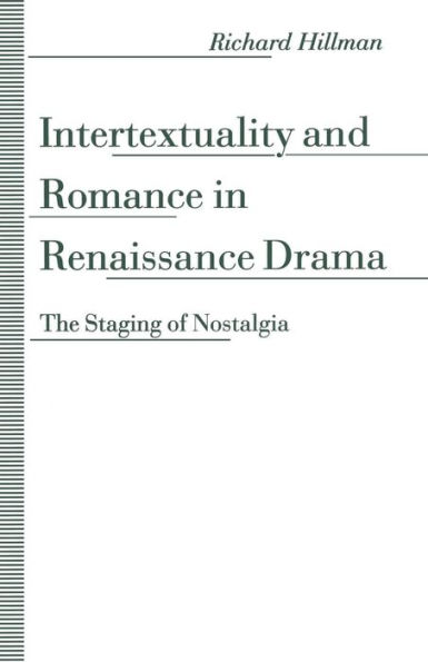 Intertextuality and Romance in Renaissance Drama: The Staging of Nostalgia