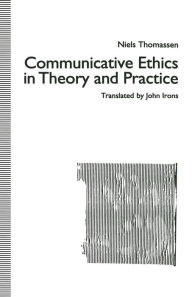 Title: Communicative Ethics in Theory and Practice, Author: Niels Thomassen