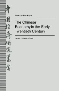 Title: The Chinese Economy in the Early Twentieth Century: Recent Chinese Studies, Author: Tim Wright