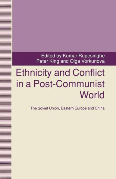 Ethnicity and Conflict a Post-Communist World: The Soviet Union, Eastern Europe China