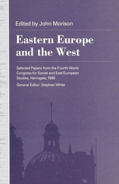 Eastern Europe and the West: Selected Papers from the Fourth World Congress for Soviet and East European Studies, Harrogate, 1990