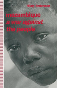 Title: Mozambique: A War against the People, Author: Hilary Andersson