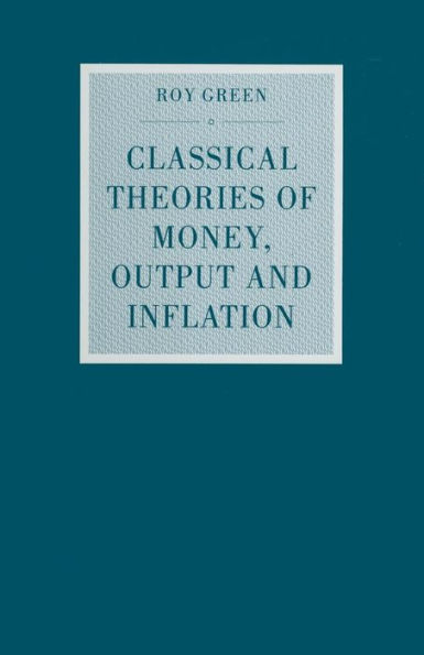 Classical Theories of Money, Output and Inflation: A Study Historical Economics