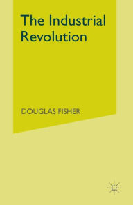 Title: The Industrial Revolution: A Macroeconomic Interpretation, Author: Douglas Fisher