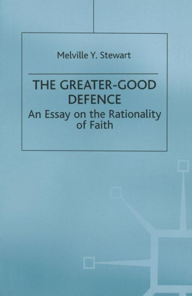 The Greater-Good Defence: An Essay on the Rationality of Faith