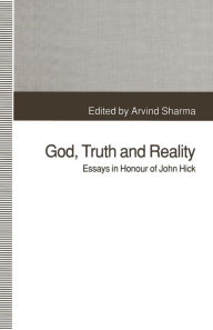 Title: God, Truth and Reality: Essays in Honour of John Hick, Author: Arvind Sharma