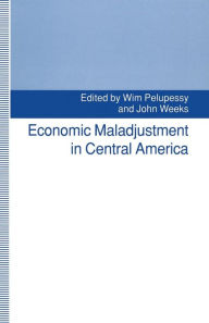 Title: Economic Maladjustment in Central America, Author: Wim Pelupessy