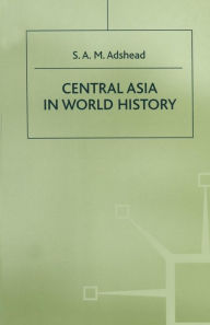 Title: Central Asia in World History, Author: S.A.M. Adshead