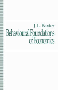 Title: Behavioural Foundations of Economics, Author: J. Baxter