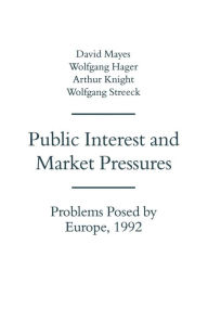Title: Public Interest and Market Pressures: Problems Posed by Europe 1992, Author: David G. Mayes