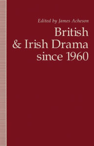 Title: British and Irish Drama since 1960, Author: James Acheson